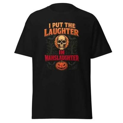 I Put The Laughter In Manslaughter Unisex Tee - Spooky Season True Crime Humor - Cady Creations