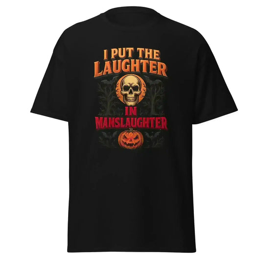 I Put The Laughter In Manslaughter Unisex Tee - Spooky Season True Crime Humor - Cady Creations