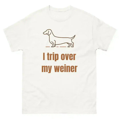 I Trip Over My Weiner - Unisex Tee - Cady Creations