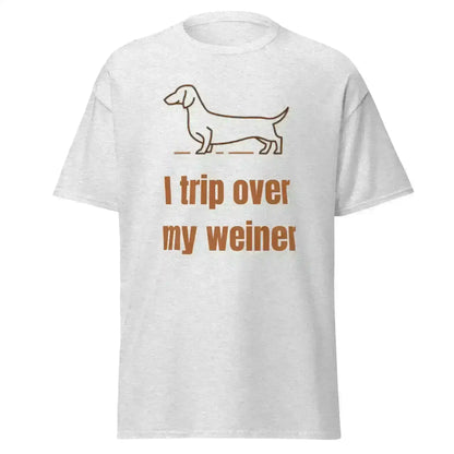 I Trip Over My Weiner - Unisex Tee - Cady Creations