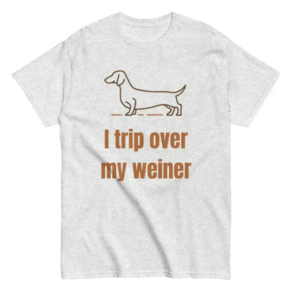 I Trip Over My Weiner - Unisex Tee - Cady Creations