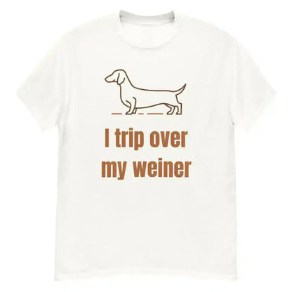 I Trip Over My Weiner - Unisex Tee - Cady Creations