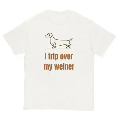 I Trip Over My Weiner - Unisex Tee - Cady Creations