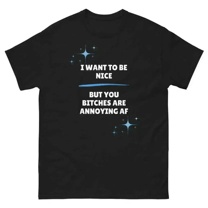 I Want To Be Nice - Unisex Tee - Cady Creations