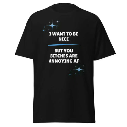 I Want To Be Nice - Unisex Tee - Cady Creations