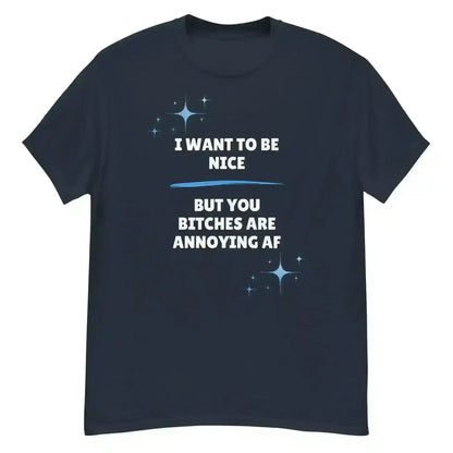 I Want To Be Nice - Unisex Tee - Cady Creations