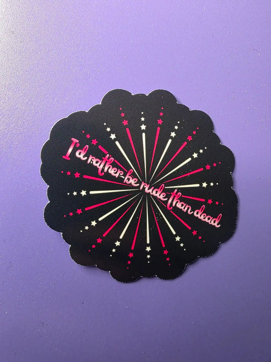  I’d Rather Be Rude Than Dead - Premium Vinyl Sticker - Cady Creations