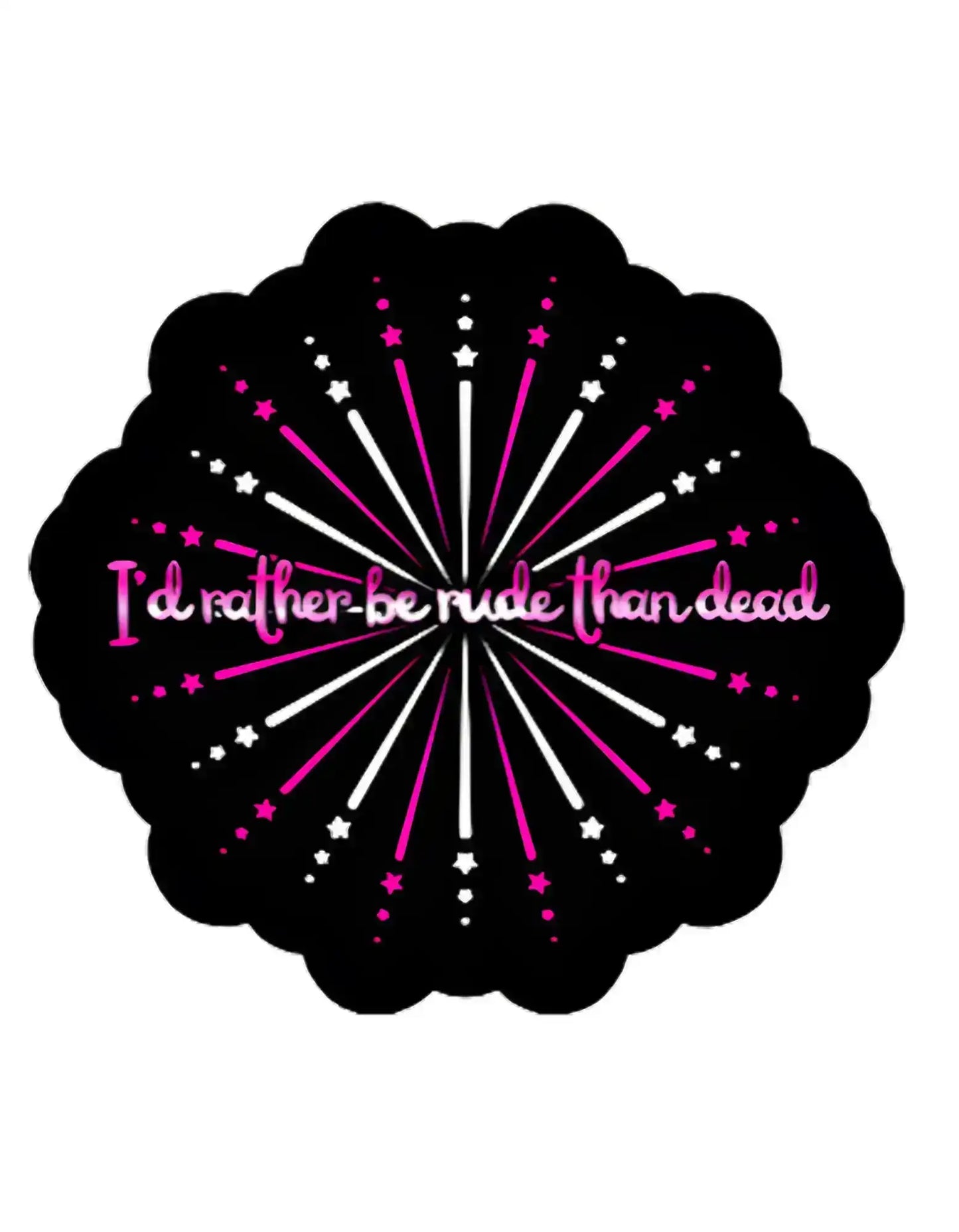  I’d Rather Be Rude Than Dead - Premium Vinyl Sticker - Cady Creations