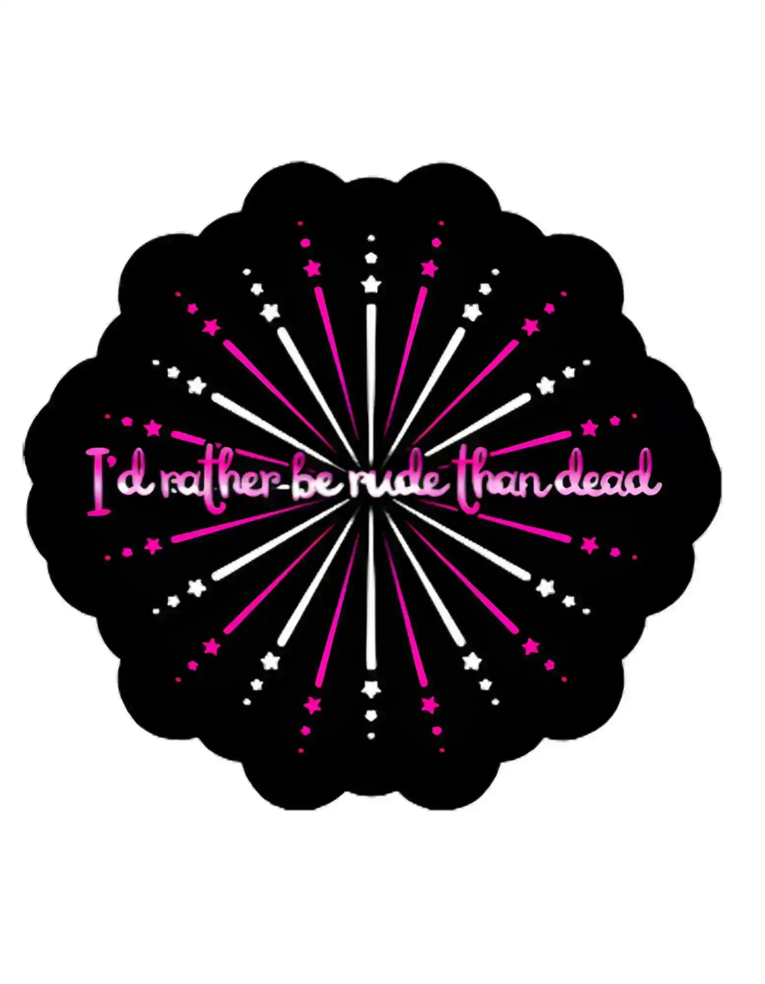  I’d Rather Be Rude Than Dead - Premium Vinyl Sticker - Cady Creations