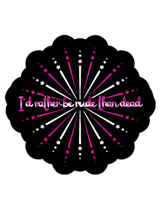 I’d Rather Be Rude Than Dead - Premium Vinyl Sticker - Cady Creations