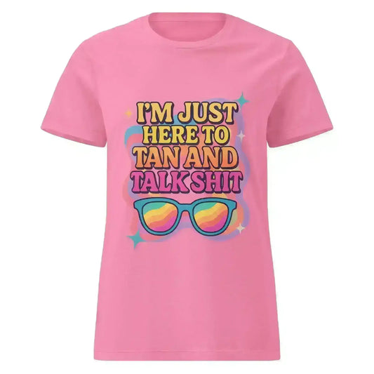 I'm Just Here To Tan And Talk Shit - Fitted Tee - Cady Creations