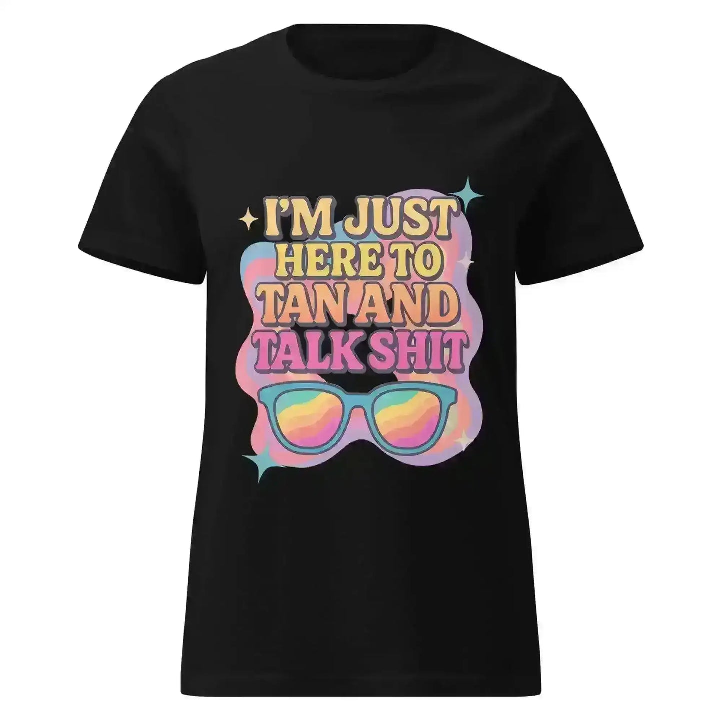 I'm Just Here To Tan And Talk Shit - Fitted Tee - Cady Creations