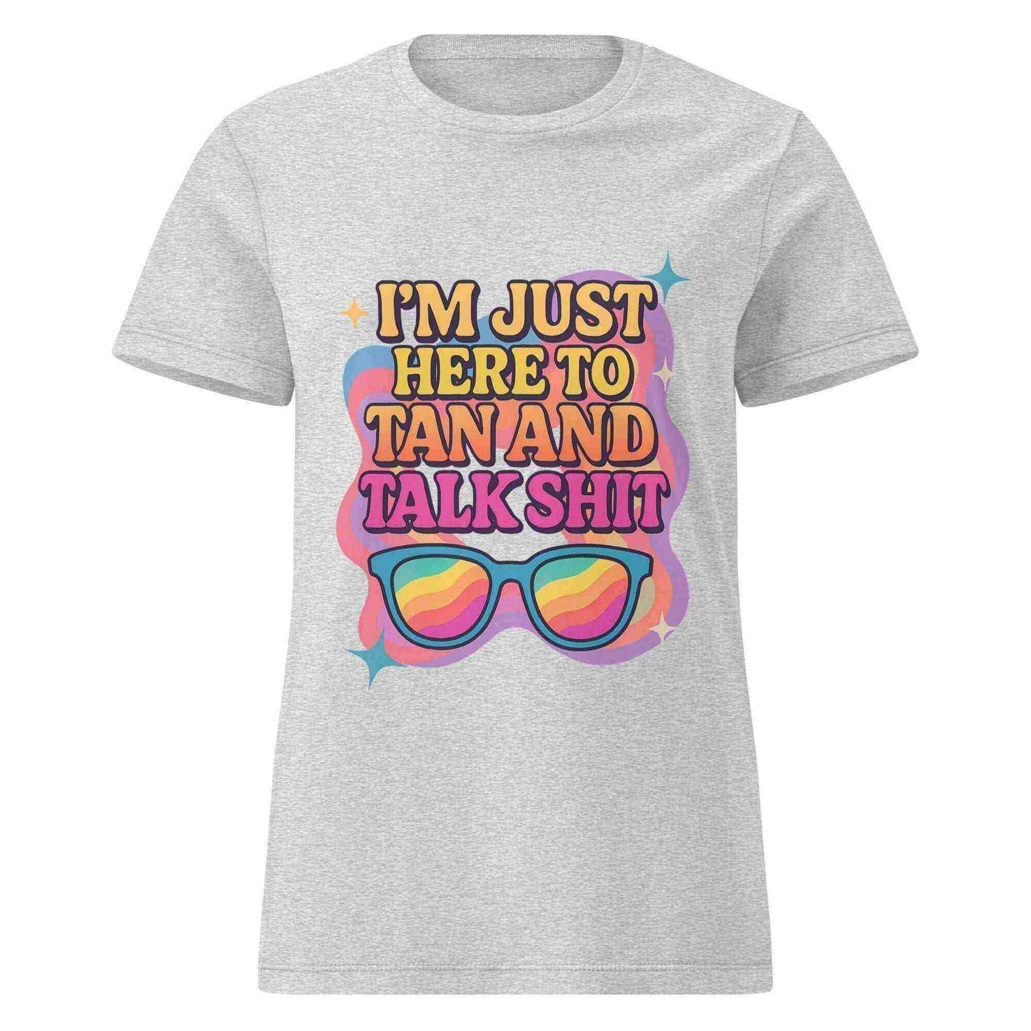 I'm Just Here To Tan And Talk Shit - Fitted Tee - Cady Creations