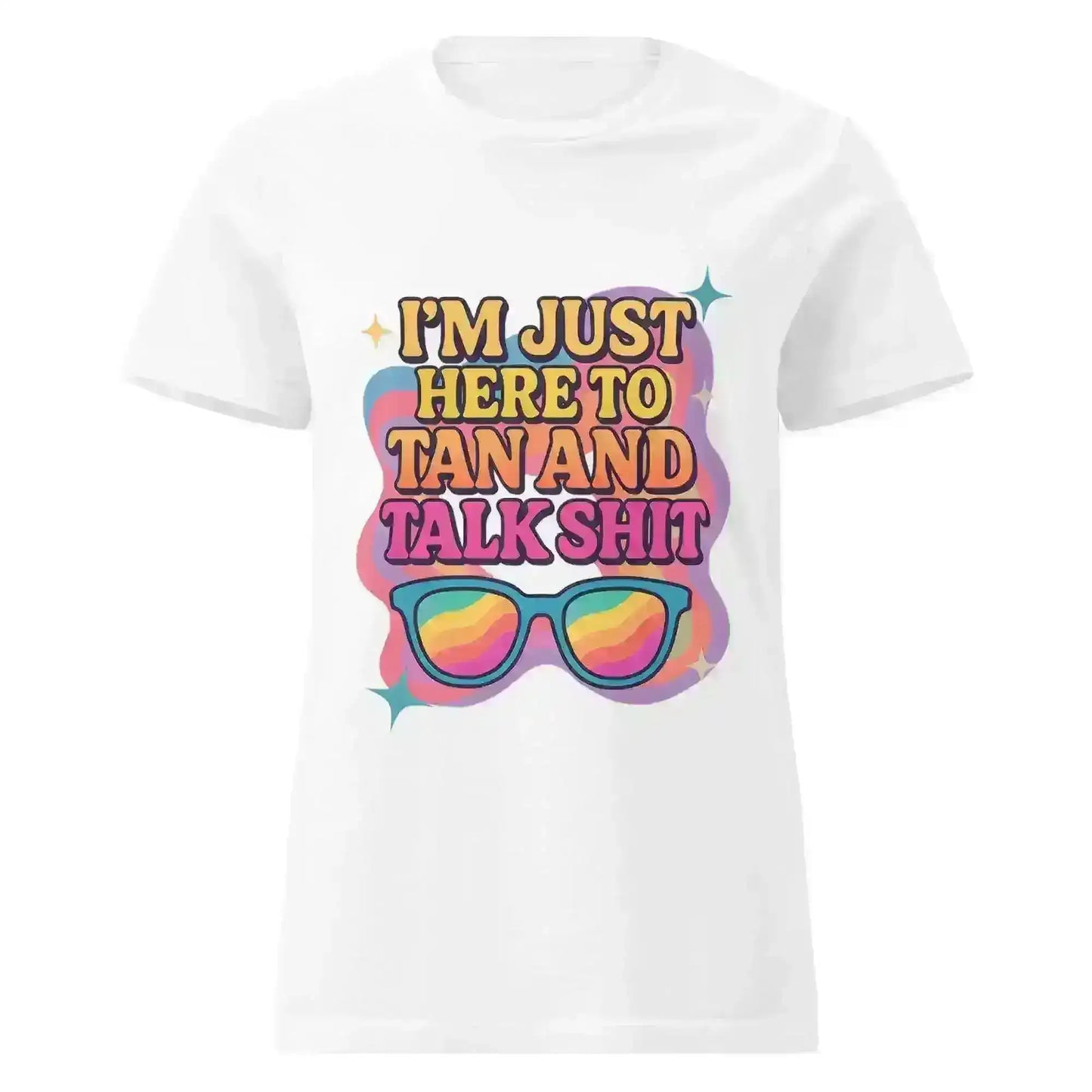 I'm Just Here To Tan And Talk Shit - Fitted Tee - Cady Creations