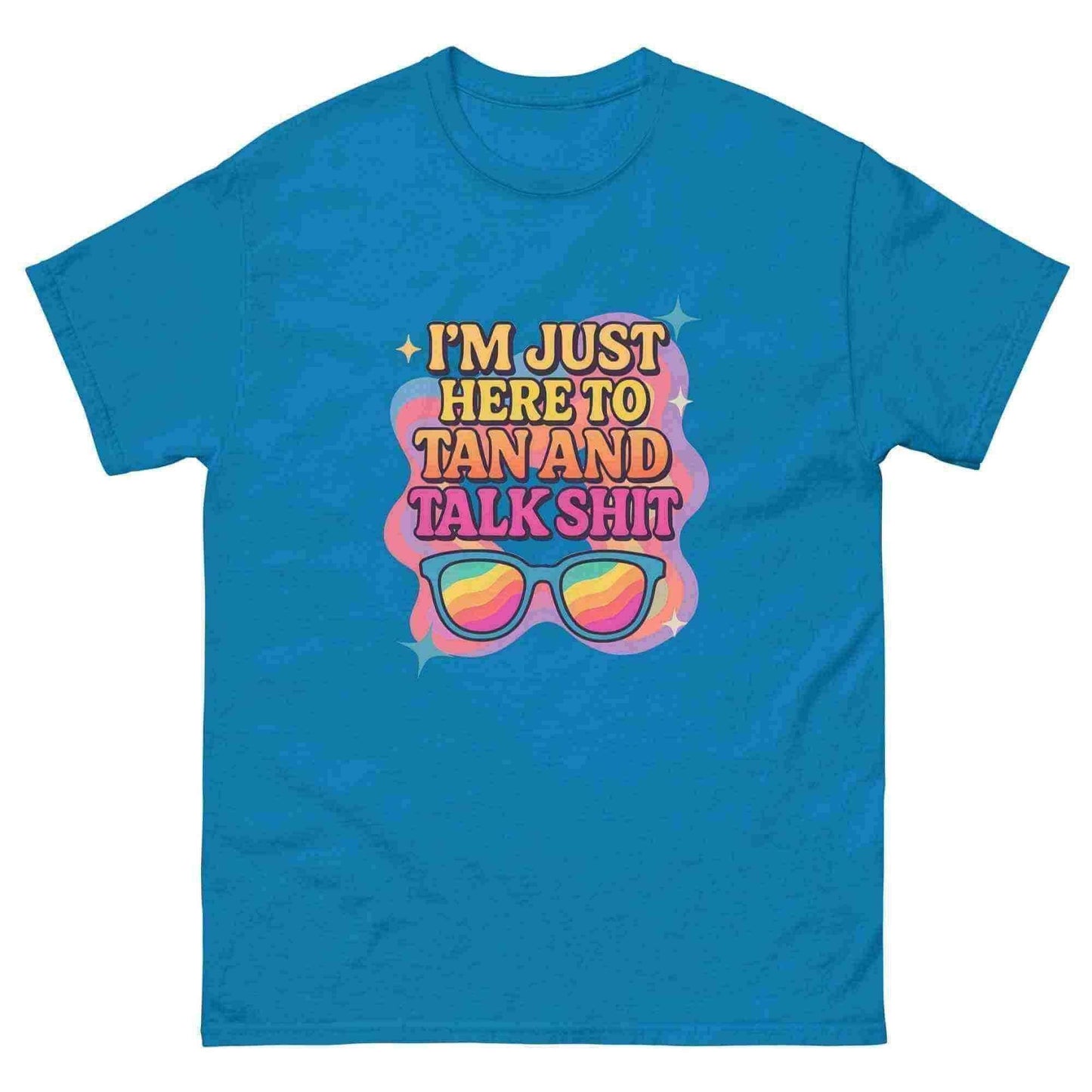 I'm Just Here To Tan And Talk Shit - Unisex Tee - Cady Creations