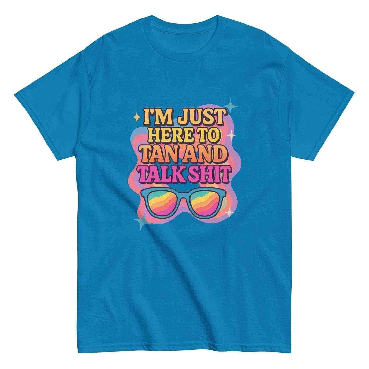 I'm Just Here To Tan And Talk Shit - Unisex Tee - Cady Creations