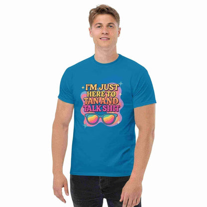 I'm Just Here To Tan And Talk Shit - Unisex Tee - Cady Creations