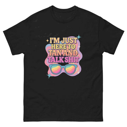 I'm Just Here To Tan And Talk Shit - Unisex Tee - Cady Creations