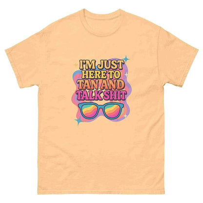 I'm Just Here To Tan And Talk Shit - Unisex Tee - Cady Creations