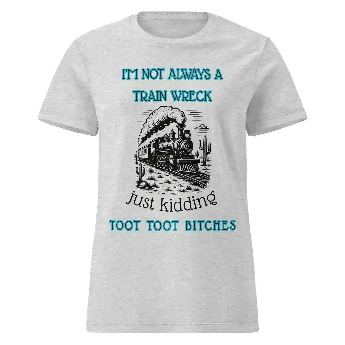 I'm Not Always A Train Wreck - Fitted Tee - Cady Creations