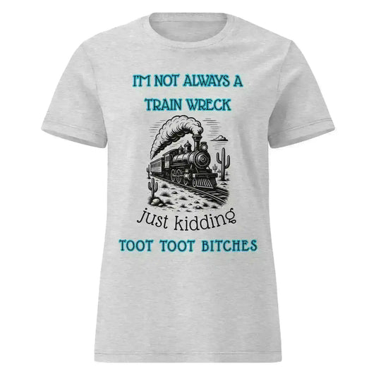 I'm Not Always A Train Wreck - Fitted Tee - Cady Creations