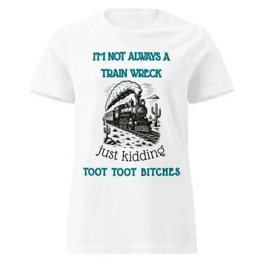 I'm Not Always A Train Wreck - Fitted Tee - Cady Creations