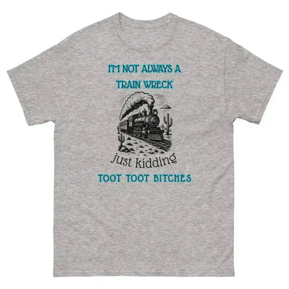 I'm Not Always A Train Wreck - Unisex Tee - Cady Creations