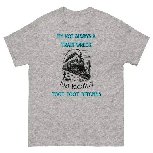 I'm Not Always A Train Wreck - Unisex Tee - Cady Creations