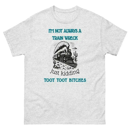 I'm Not Always A Train Wreck - Unisex Tee - Cady Creations