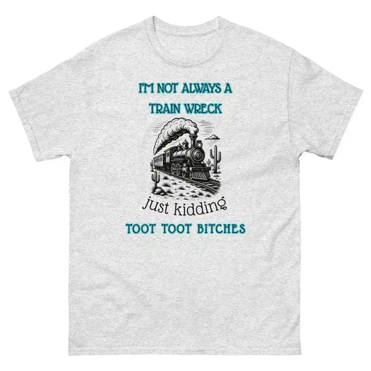 I'm Not Always A Train Wreck - Unisex Tee - Cady Creations