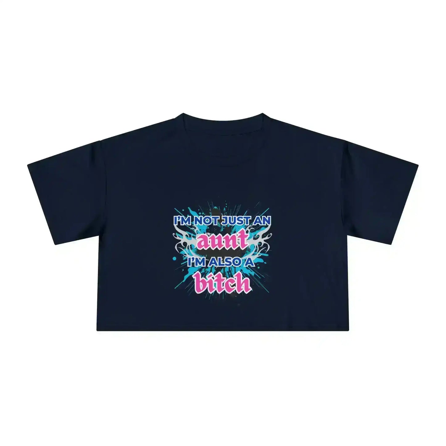 I'm Not Just An Aunt, I'm Also A Bitch - Crop Top - Cady Creations