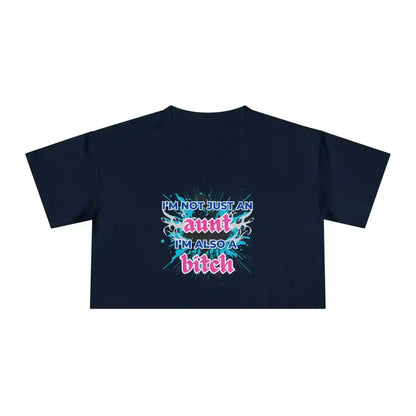I'm Not Just An Aunt, I'm Also A Bitch - Crop Top - Cady Creations