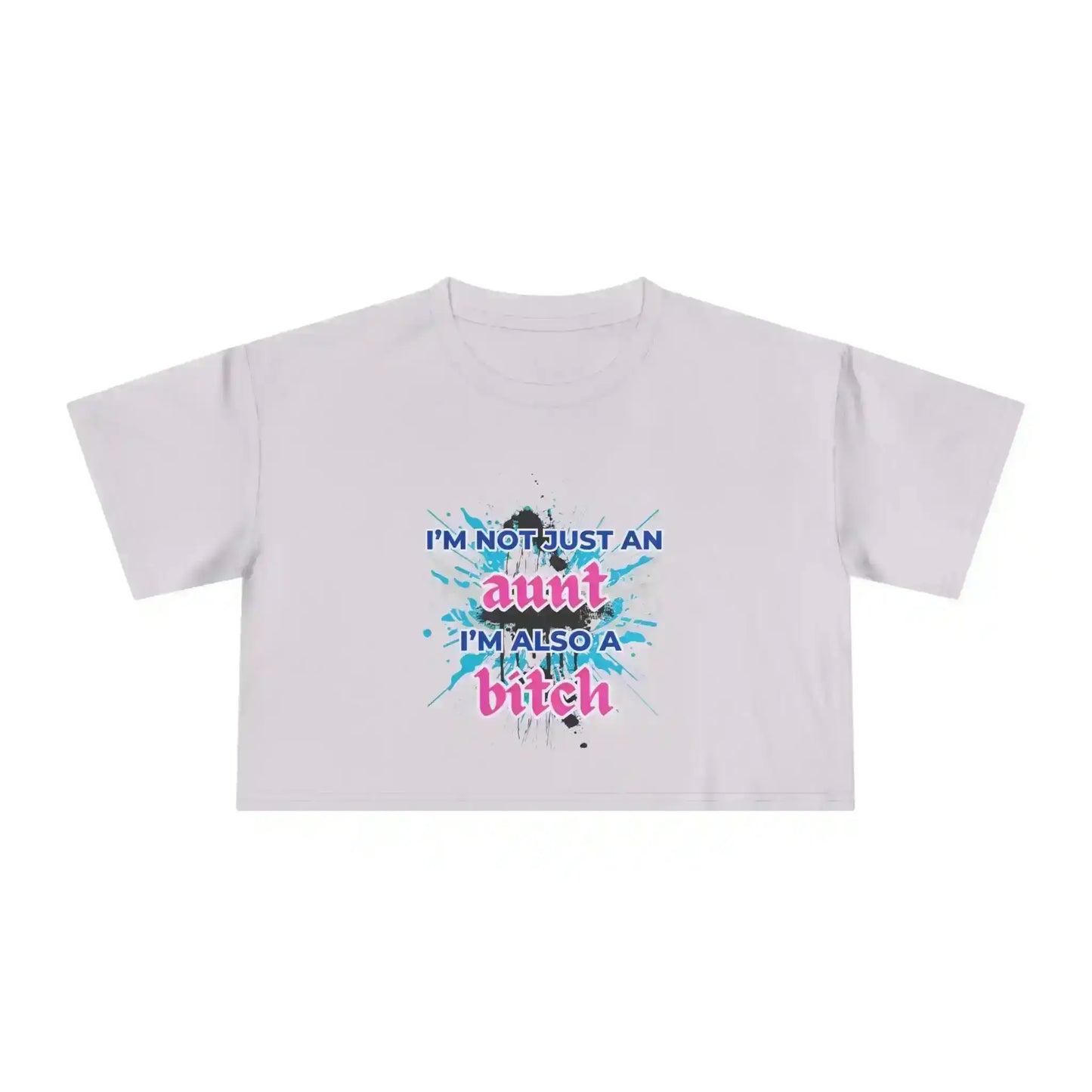 I'm Not Just An Aunt, I'm Also A Bitch - Crop Top - Cady Creations