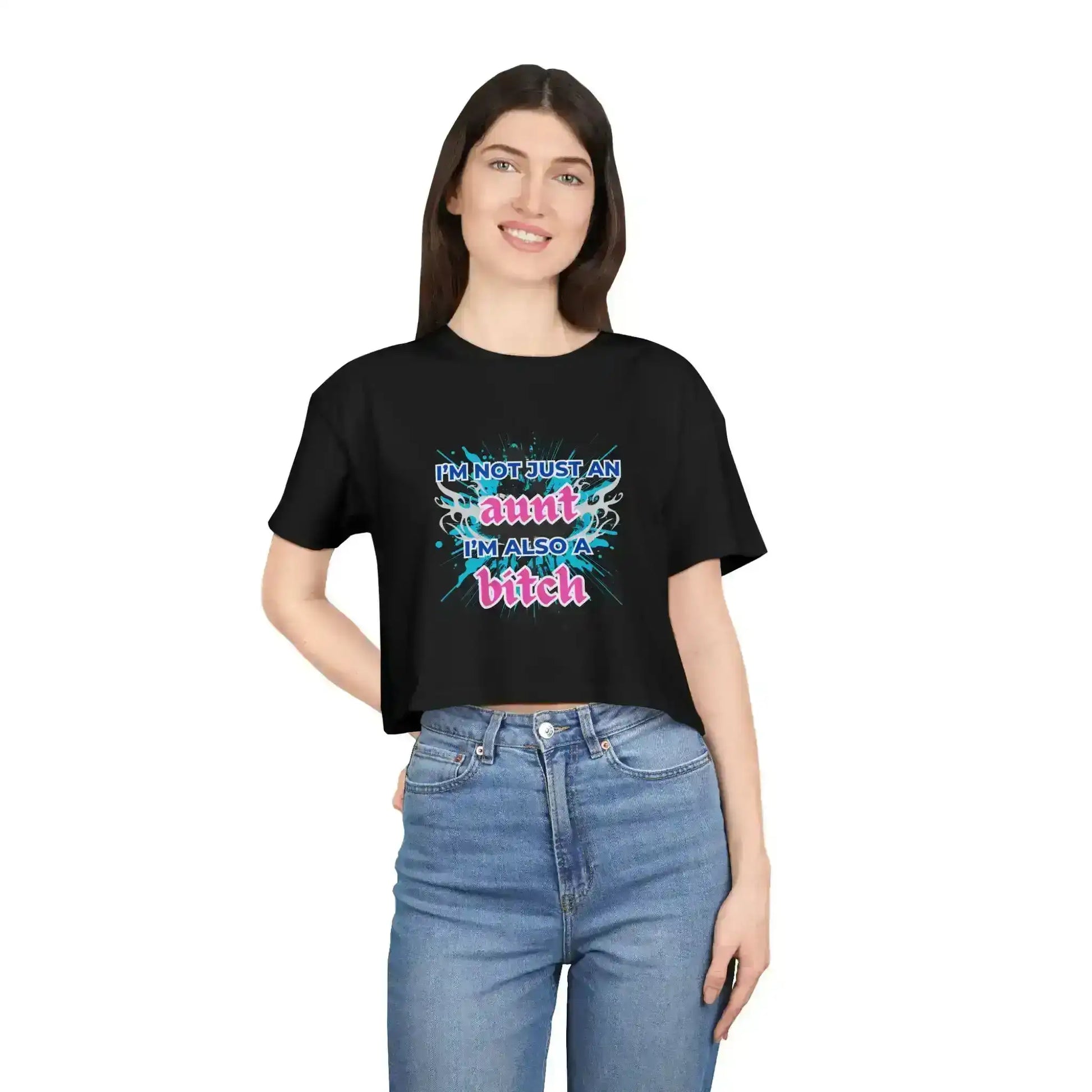 I'm Not Just An Aunt, I'm Also A Bitch - Crop Top - Cady Creations