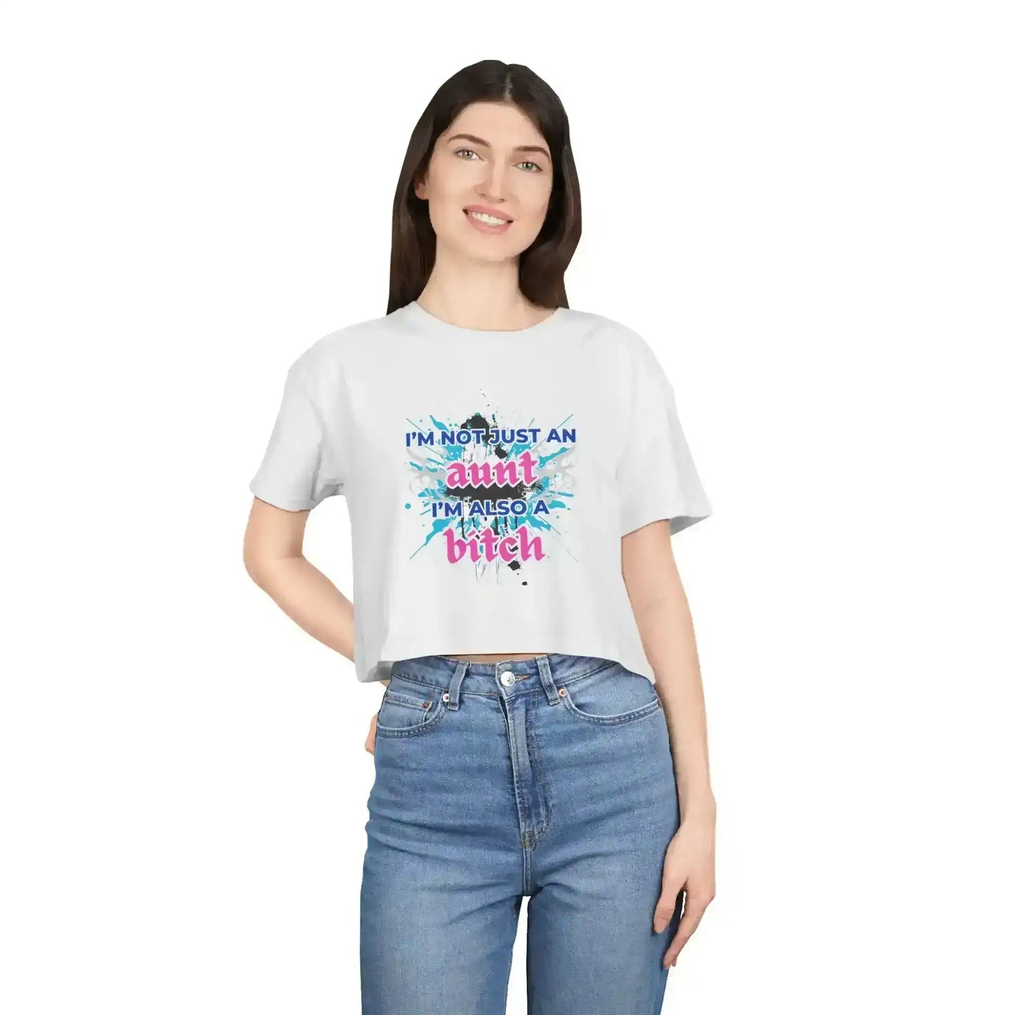 I'm Not Just An Aunt, I'm Also A Bitch - Crop Top - Cady Creations