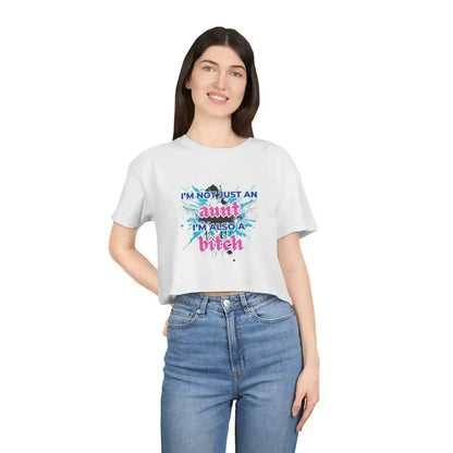 I'm Not Just An Aunt, I'm Also A Bitch - Crop Top - Cady Creations