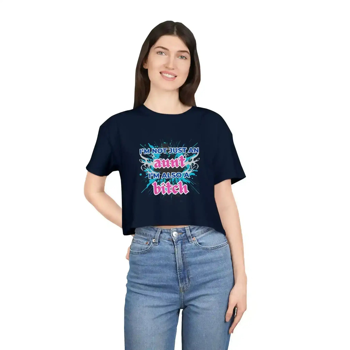 I'm Not Just An Aunt, I'm Also A Bitch - Crop Top - Cady Creations