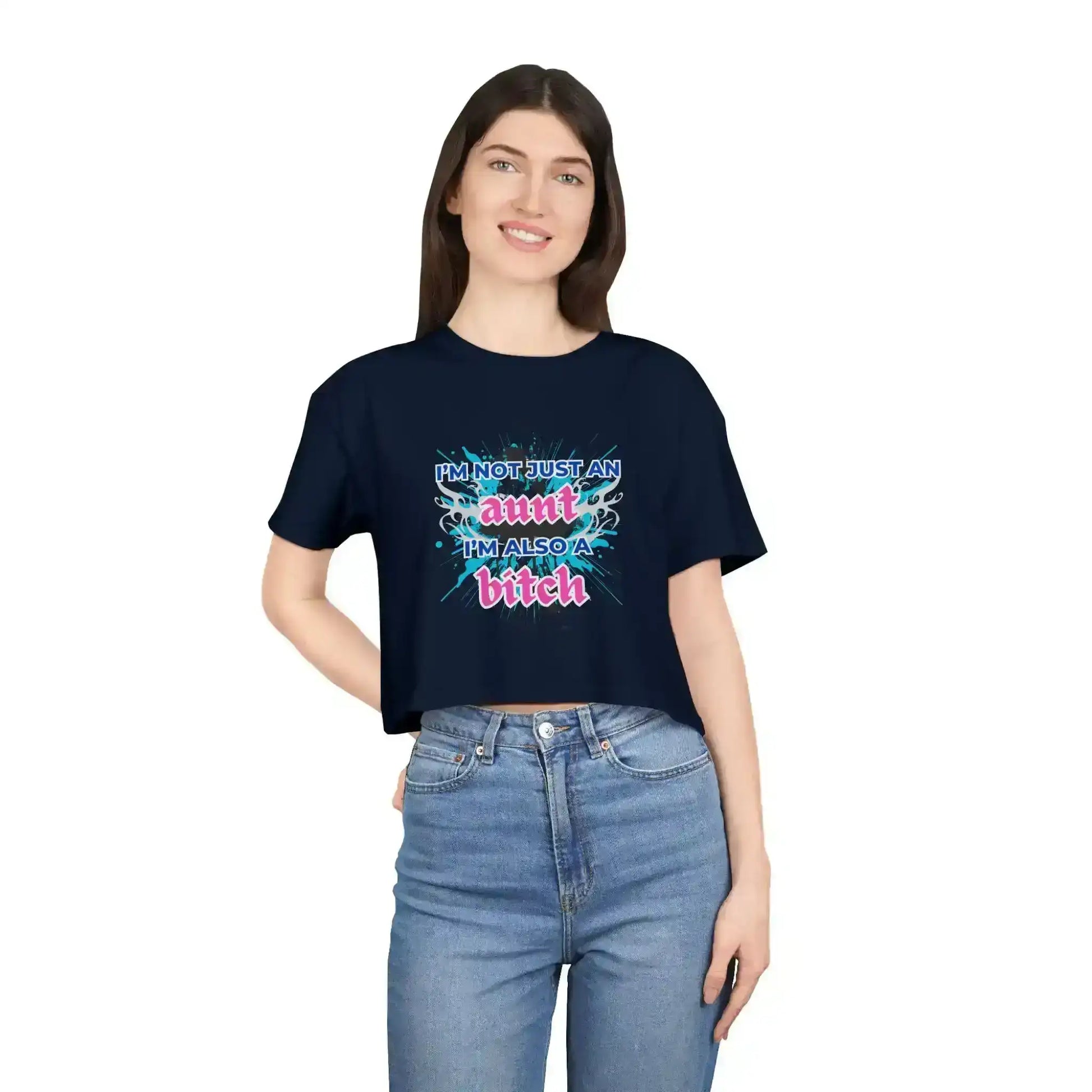 I'm Not Just An Aunt, I'm Also A Bitch - Crop Top - Cady Creations
