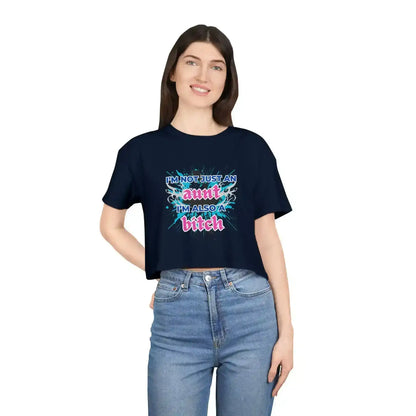 I'm Not Just An Aunt, I'm Also A Bitch - Crop Top - Cady Creations