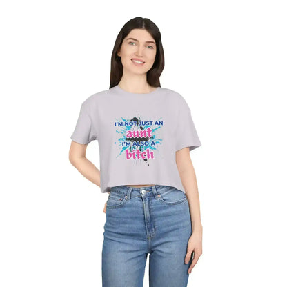 I'm Not Just An Aunt, I'm Also A Bitch - Crop Top - Cady Creations