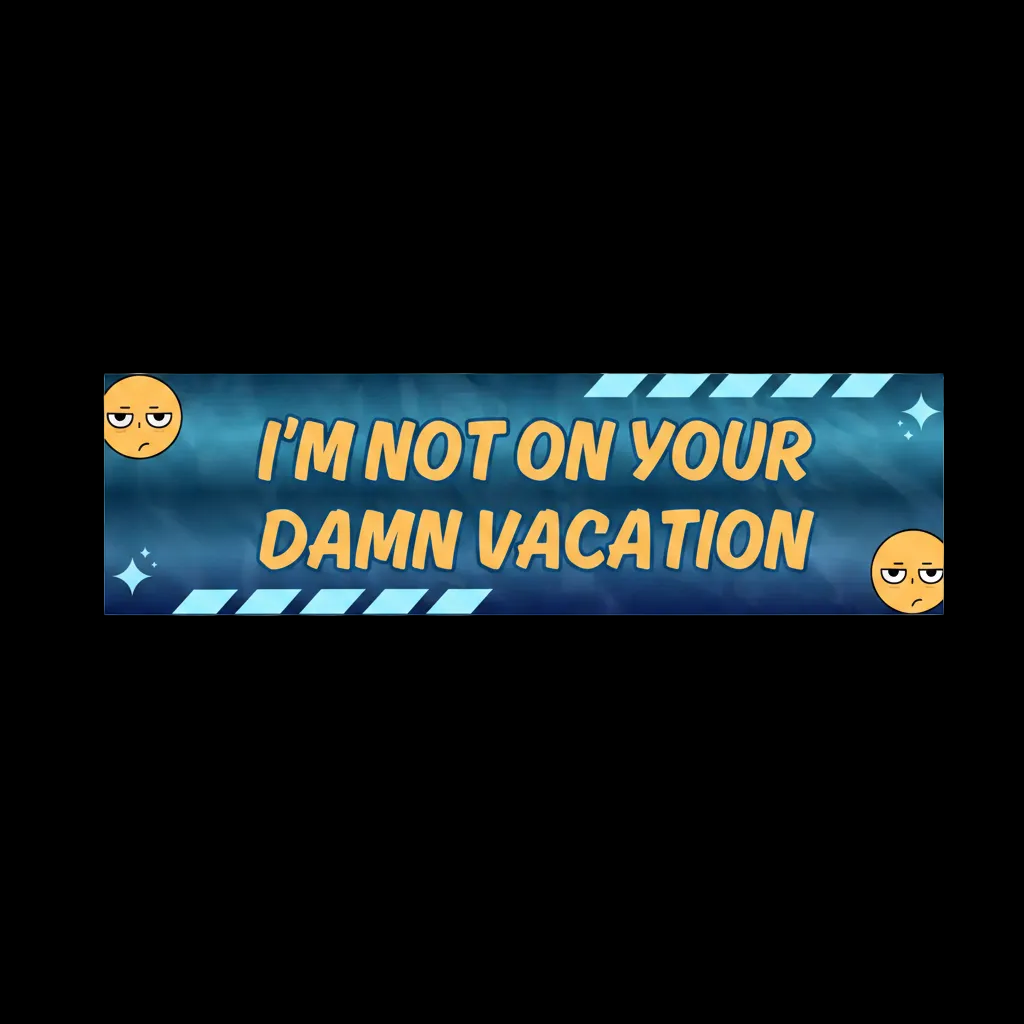 I'm Not On Your Damn Vacation Bumper Sticker