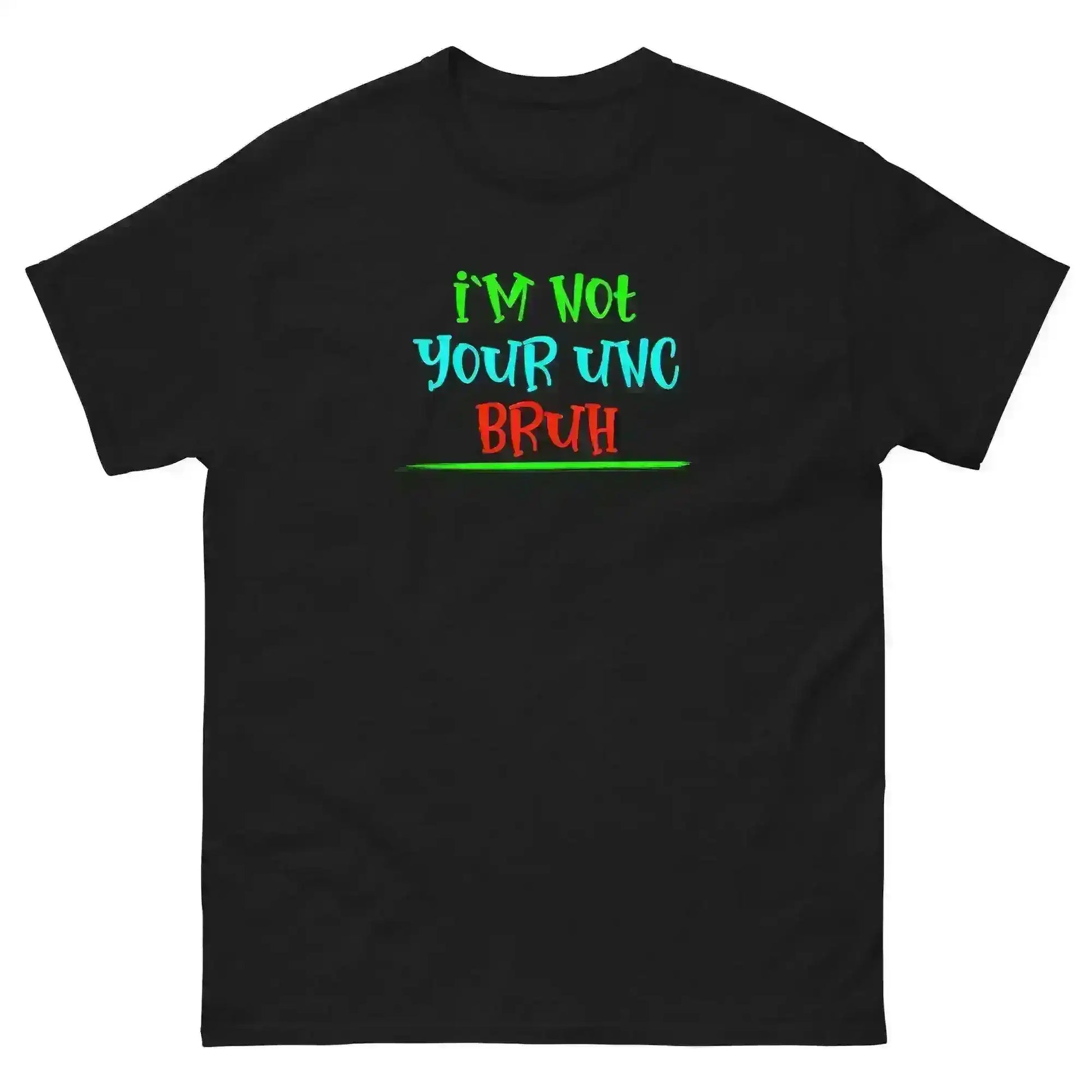 "I'm Not Your Unc Bruh" - Internet Core Unisex Tee - Cady Creations