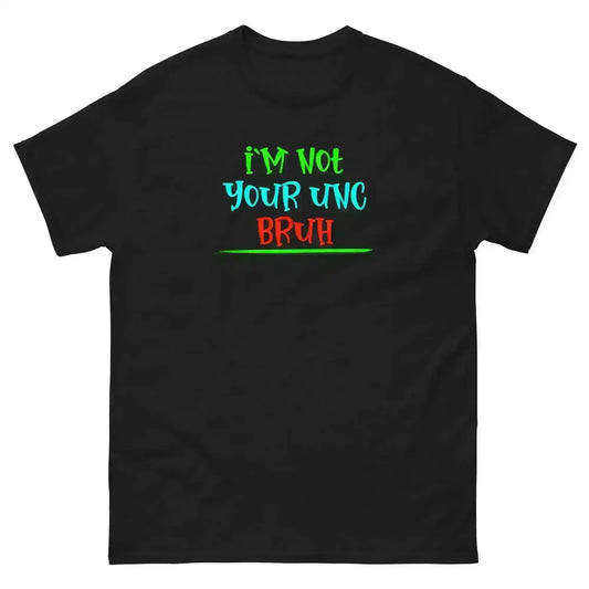 "I'm Not Your Unc Bruh" - Internet Core Unisex Tee - Cady Creations