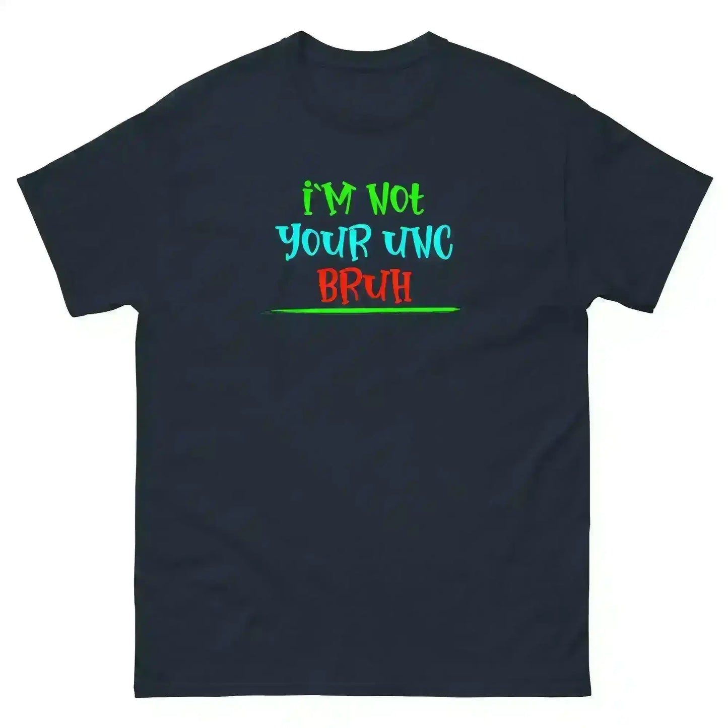 "I'm Not Your Unc Bruh" - Internet Core Unisex Tee - Cady Creations