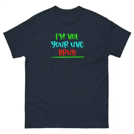 "I'm Not Your Unc Bruh" - Internet Core Unisex Tee - Cady Creations