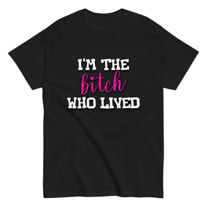 I'm The Bitch Who Lived Unisex Tee - Cady Creations