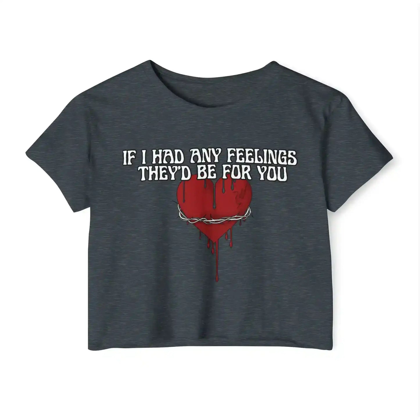  If I Had Any Feelings They’d Be For You - Crop Top - Cady Creations