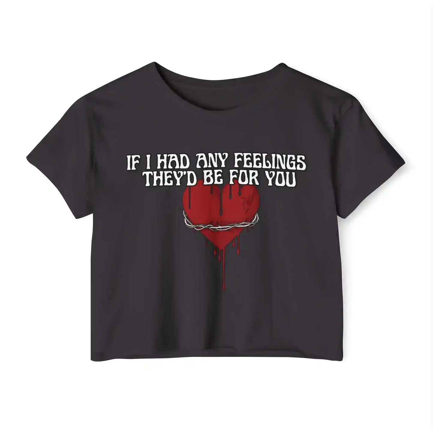  If I Had Any Feelings They’d Be For You - Crop Top - Cady Creations