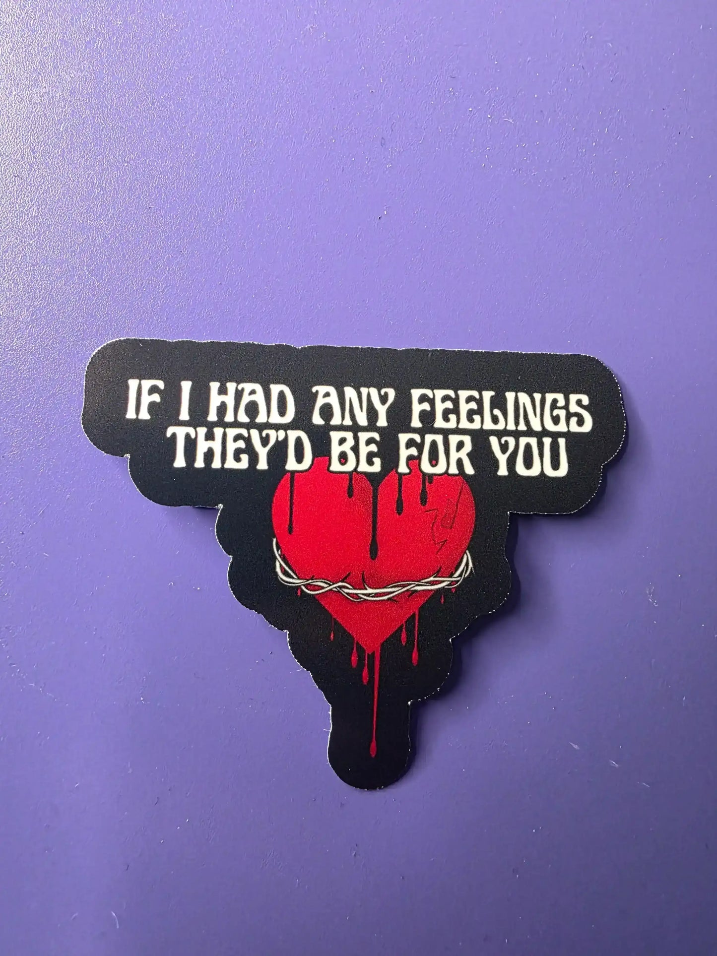  If I Had Any Feelings They’d Be For You - Premium Vinyl Sticker - Cady Creations