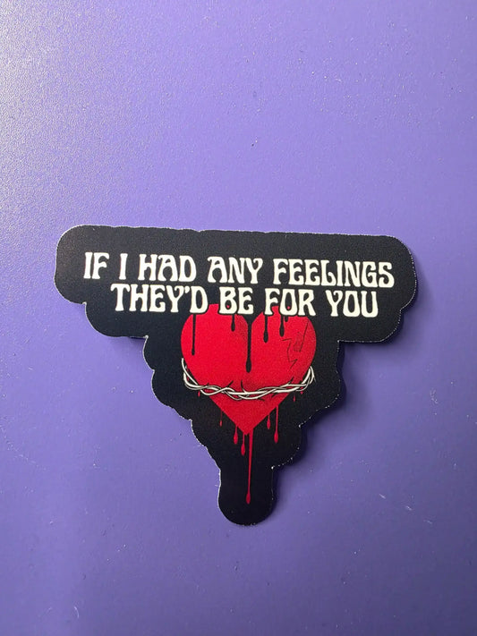  If I Had Any Feelings They’d Be For You - Premium Vinyl Sticker - Cady Creations